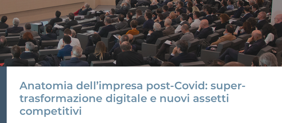 Anatomia dell&rsquo;impresa post-Covid: super-trasformazione digitale e nuovi assetti competitivi